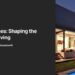 Smart Homes: Shaping the Future of Living